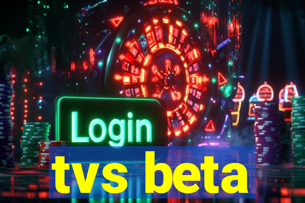 tvs beta